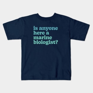 Is Anyone Here a Marine Biologist? Kids T-Shirt